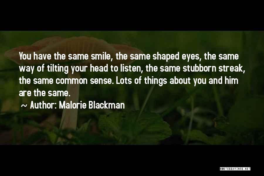 Malorie Blackman Quotes: You Have The Same Smile, The Same Shaped Eyes, The Same Way Of Tilting Your Head To Listen, The Same