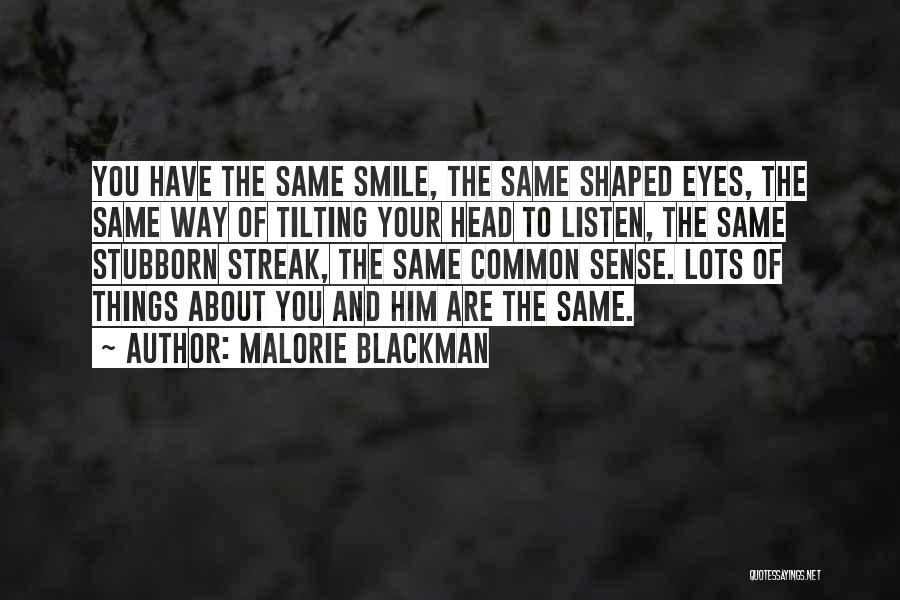 Malorie Blackman Quotes: You Have The Same Smile, The Same Shaped Eyes, The Same Way Of Tilting Your Head To Listen, The Same