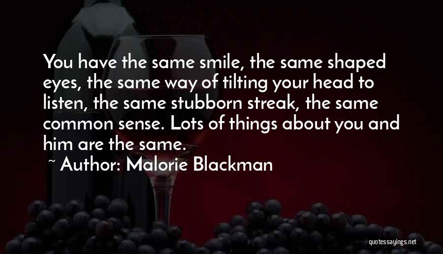 Malorie Blackman Quotes: You Have The Same Smile, The Same Shaped Eyes, The Same Way Of Tilting Your Head To Listen, The Same