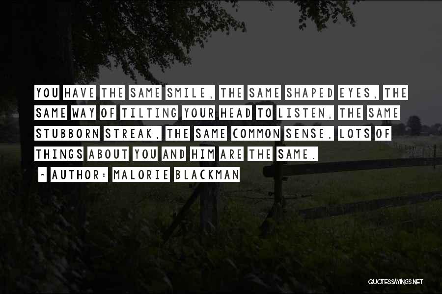 Malorie Blackman Quotes: You Have The Same Smile, The Same Shaped Eyes, The Same Way Of Tilting Your Head To Listen, The Same