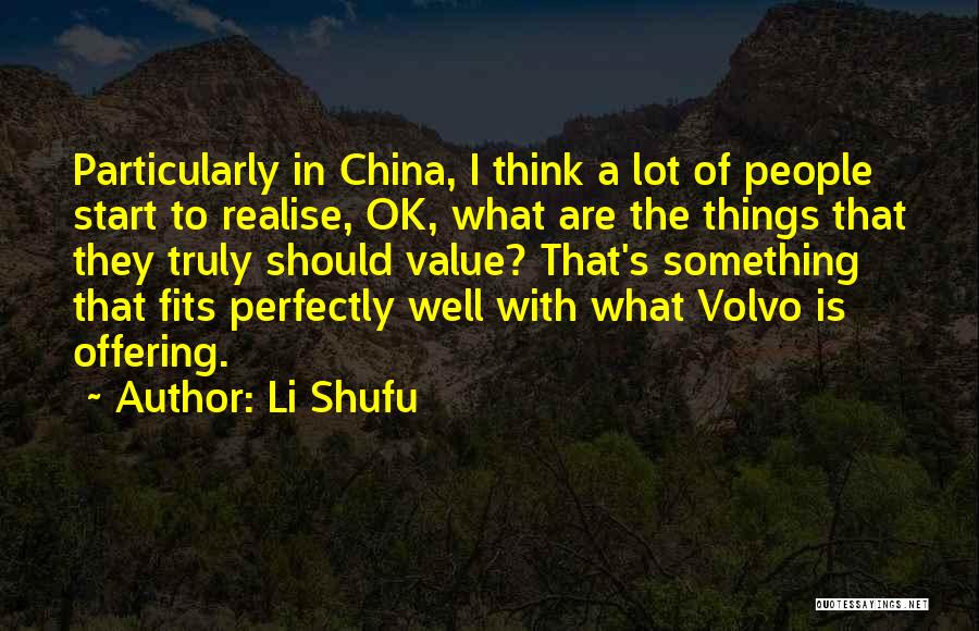 Li Shufu Quotes: Particularly In China, I Think A Lot Of People Start To Realise, Ok, What Are The Things That They Truly