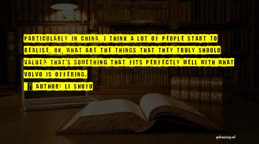 Li Shufu Quotes: Particularly In China, I Think A Lot Of People Start To Realise, Ok, What Are The Things That They Truly