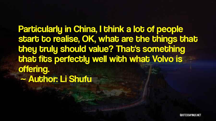 Li Shufu Quotes: Particularly In China, I Think A Lot Of People Start To Realise, Ok, What Are The Things That They Truly