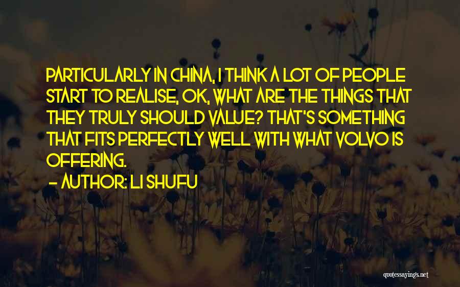 Li Shufu Quotes: Particularly In China, I Think A Lot Of People Start To Realise, Ok, What Are The Things That They Truly