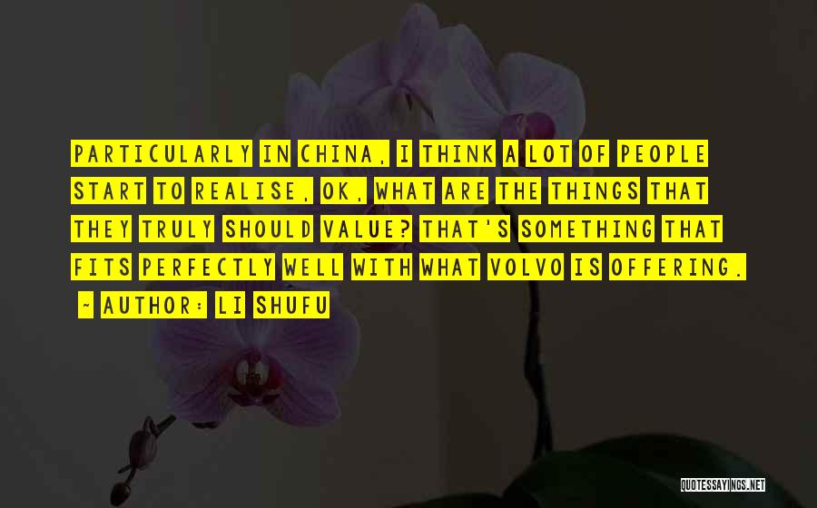 Li Shufu Quotes: Particularly In China, I Think A Lot Of People Start To Realise, Ok, What Are The Things That They Truly