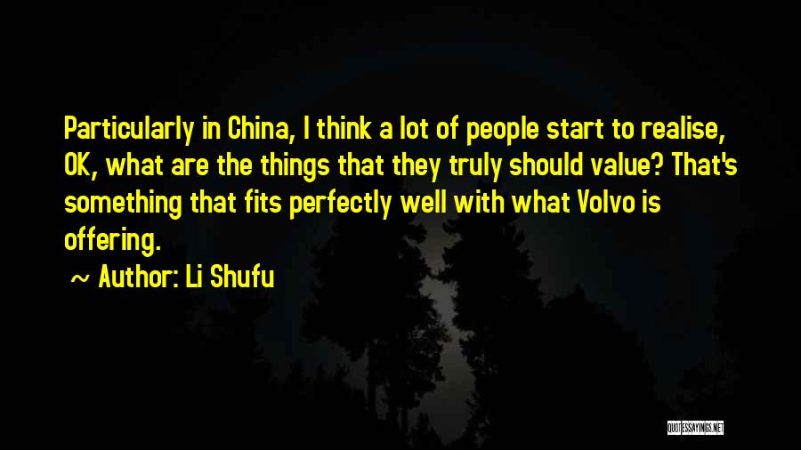 Li Shufu Quotes: Particularly In China, I Think A Lot Of People Start To Realise, Ok, What Are The Things That They Truly