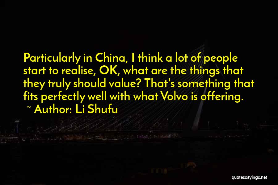 Li Shufu Quotes: Particularly In China, I Think A Lot Of People Start To Realise, Ok, What Are The Things That They Truly