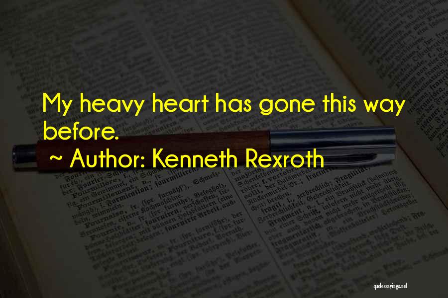 Kenneth Rexroth Quotes: My Heavy Heart Has Gone This Way Before.