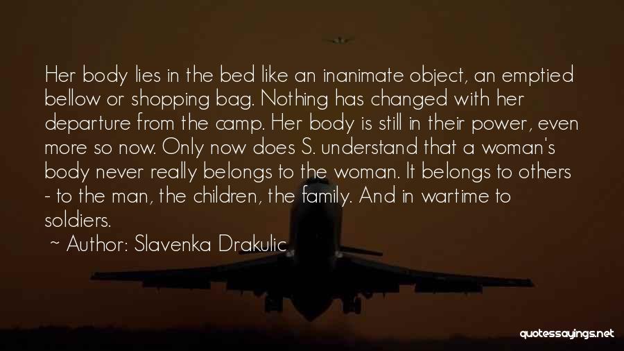 Slavenka Drakulic Quotes: Her Body Lies In The Bed Like An Inanimate Object, An Emptied Bellow Or Shopping Bag. Nothing Has Changed With