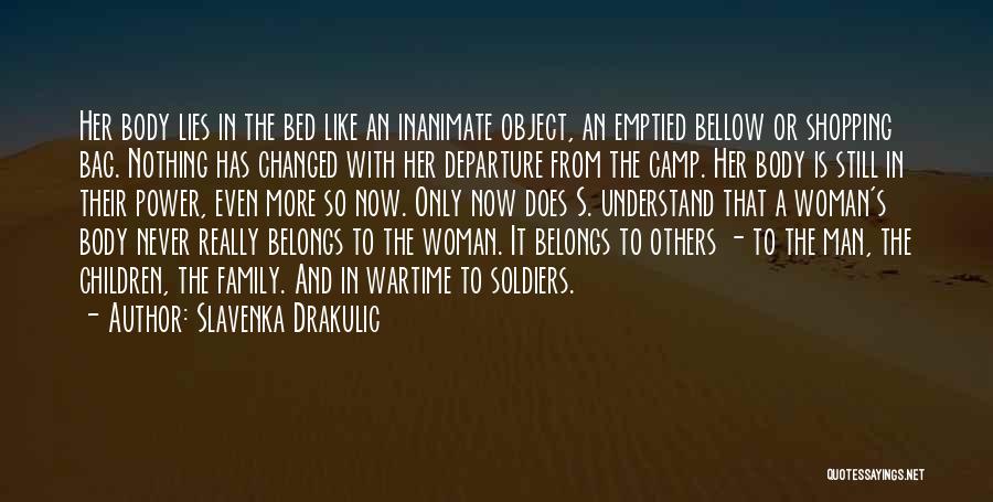 Slavenka Drakulic Quotes: Her Body Lies In The Bed Like An Inanimate Object, An Emptied Bellow Or Shopping Bag. Nothing Has Changed With