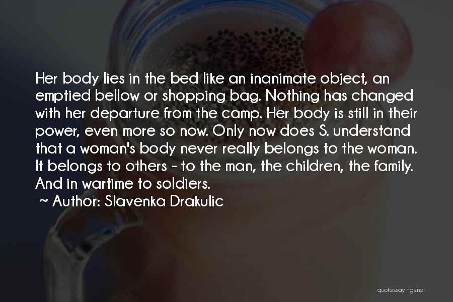 Slavenka Drakulic Quotes: Her Body Lies In The Bed Like An Inanimate Object, An Emptied Bellow Or Shopping Bag. Nothing Has Changed With