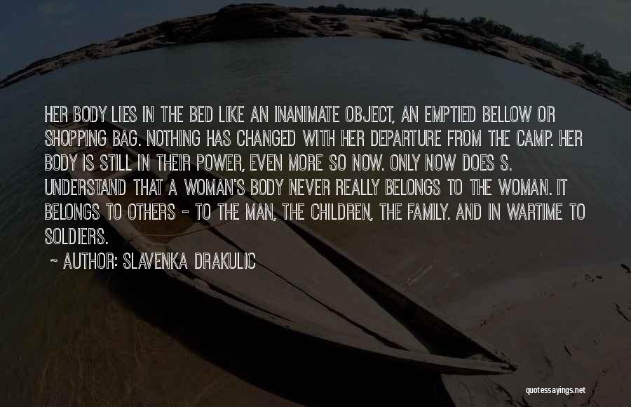 Slavenka Drakulic Quotes: Her Body Lies In The Bed Like An Inanimate Object, An Emptied Bellow Or Shopping Bag. Nothing Has Changed With