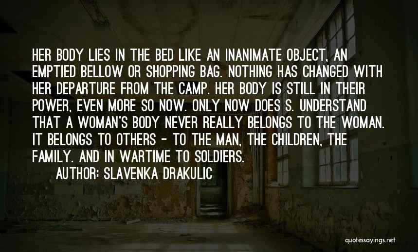 Slavenka Drakulic Quotes: Her Body Lies In The Bed Like An Inanimate Object, An Emptied Bellow Or Shopping Bag. Nothing Has Changed With