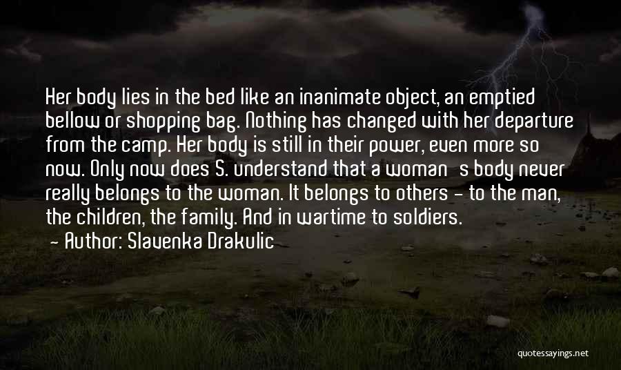 Slavenka Drakulic Quotes: Her Body Lies In The Bed Like An Inanimate Object, An Emptied Bellow Or Shopping Bag. Nothing Has Changed With