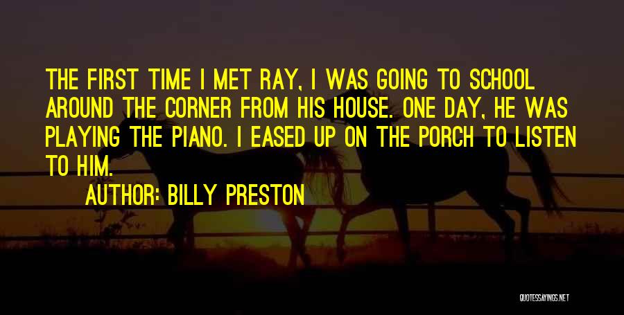 Billy Preston Quotes: The First Time I Met Ray, I Was Going To School Around The Corner From His House. One Day, He