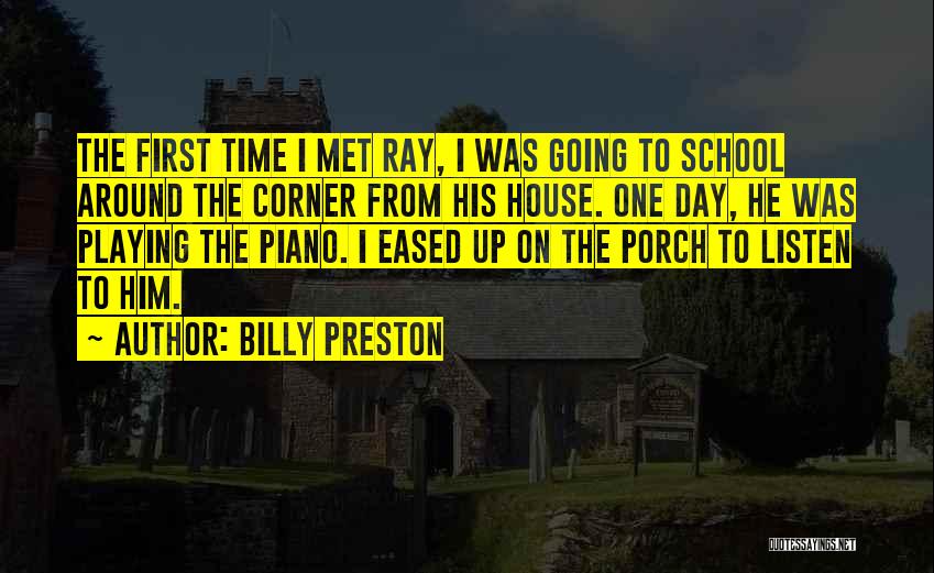 Billy Preston Quotes: The First Time I Met Ray, I Was Going To School Around The Corner From His House. One Day, He