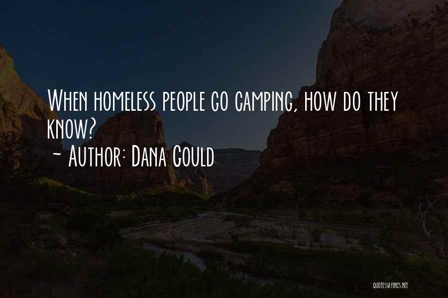 Dana Gould Quotes: When Homeless People Go Camping, How Do They Know?