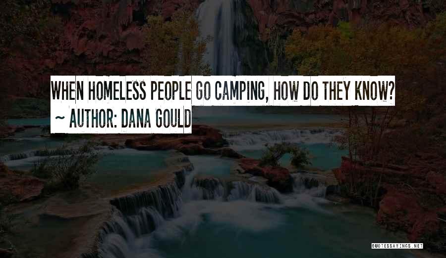 Dana Gould Quotes: When Homeless People Go Camping, How Do They Know?
