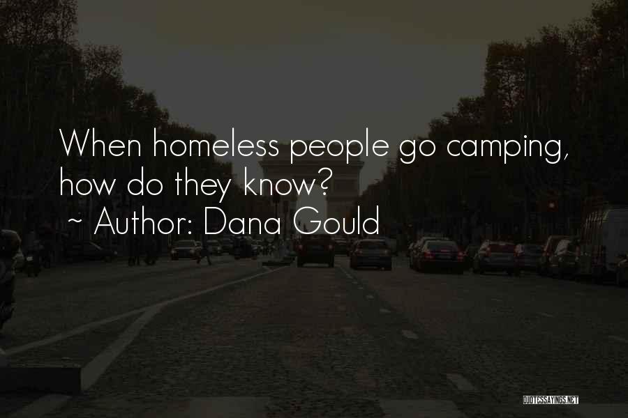 Dana Gould Quotes: When Homeless People Go Camping, How Do They Know?
