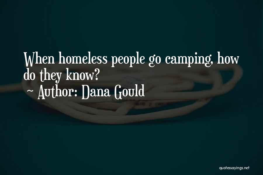 Dana Gould Quotes: When Homeless People Go Camping, How Do They Know?