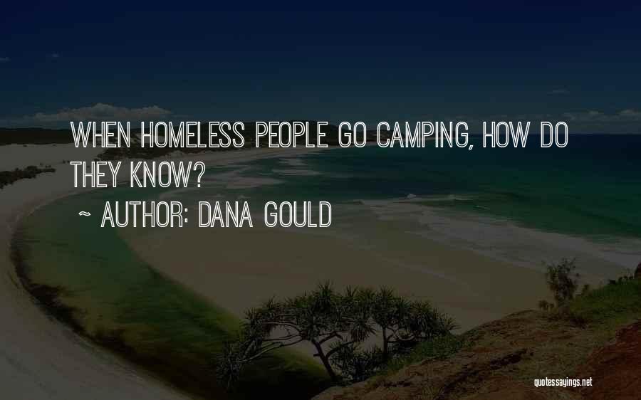 Dana Gould Quotes: When Homeless People Go Camping, How Do They Know?