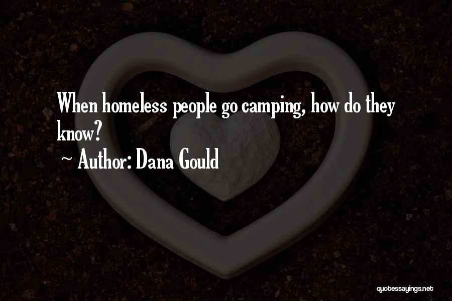 Dana Gould Quotes: When Homeless People Go Camping, How Do They Know?
