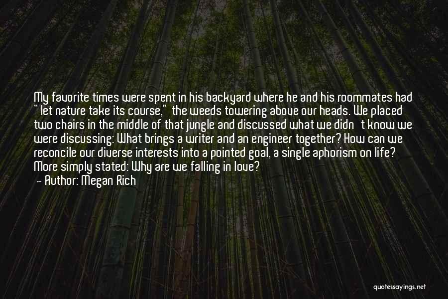 Megan Rich Quotes: My Favorite Times Were Spent In His Backyard Where He And His Roommates Had Let Nature Take Its Course, The