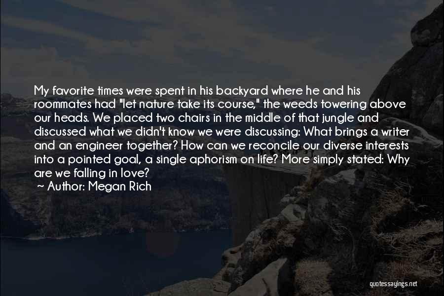 Megan Rich Quotes: My Favorite Times Were Spent In His Backyard Where He And His Roommates Had Let Nature Take Its Course, The