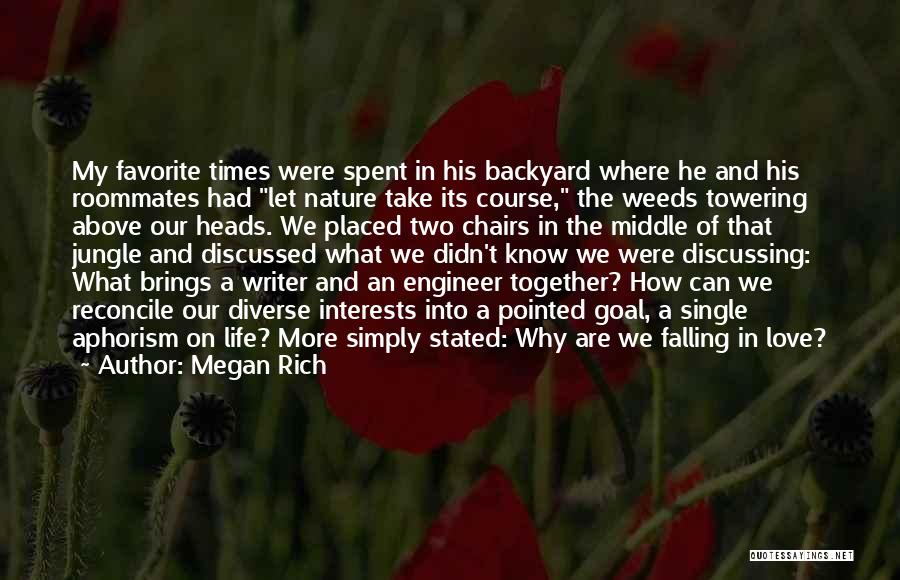 Megan Rich Quotes: My Favorite Times Were Spent In His Backyard Where He And His Roommates Had Let Nature Take Its Course, The