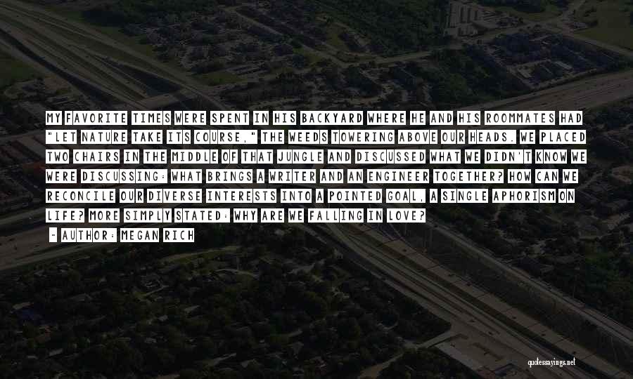 Megan Rich Quotes: My Favorite Times Were Spent In His Backyard Where He And His Roommates Had Let Nature Take Its Course, The