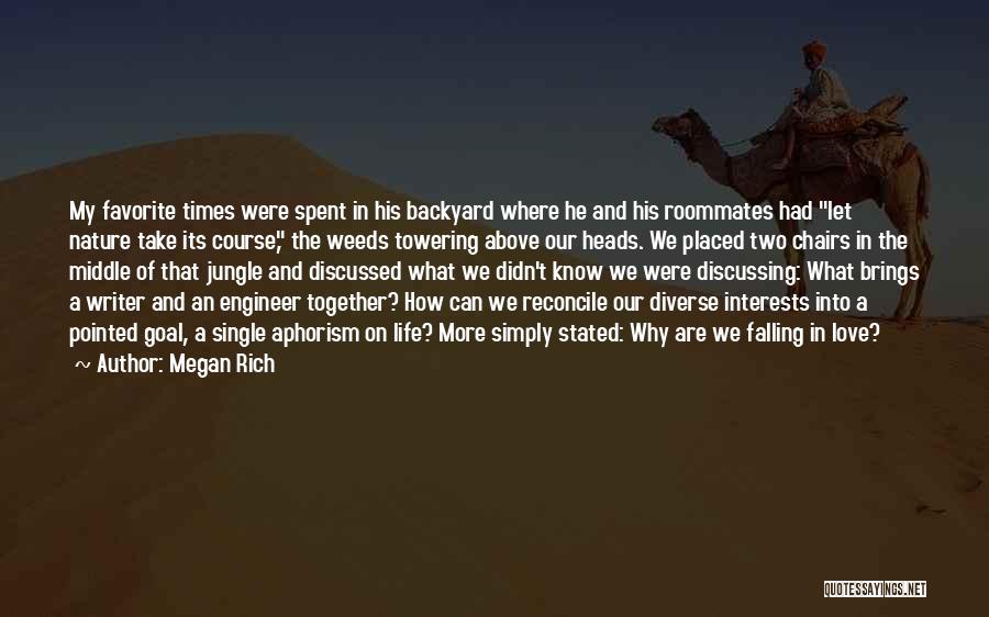 Megan Rich Quotes: My Favorite Times Were Spent In His Backyard Where He And His Roommates Had Let Nature Take Its Course, The