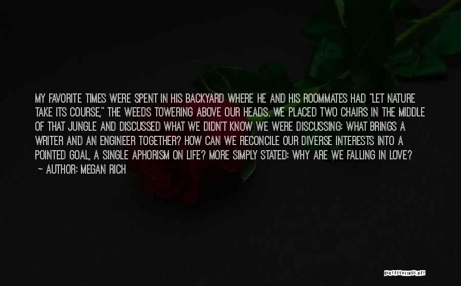 Megan Rich Quotes: My Favorite Times Were Spent In His Backyard Where He And His Roommates Had Let Nature Take Its Course, The