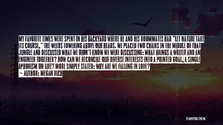 Megan Rich Quotes: My Favorite Times Were Spent In His Backyard Where He And His Roommates Had Let Nature Take Its Course, The