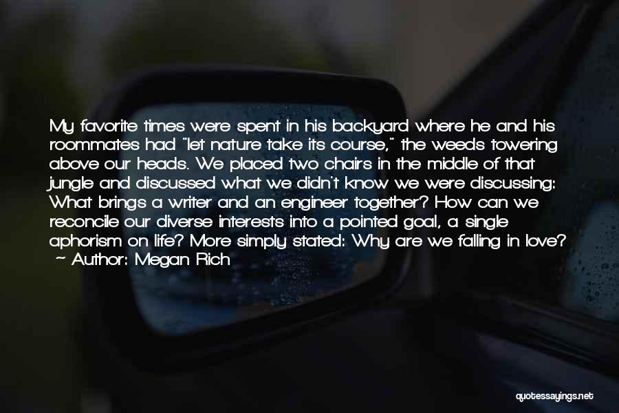 Megan Rich Quotes: My Favorite Times Were Spent In His Backyard Where He And His Roommates Had Let Nature Take Its Course, The