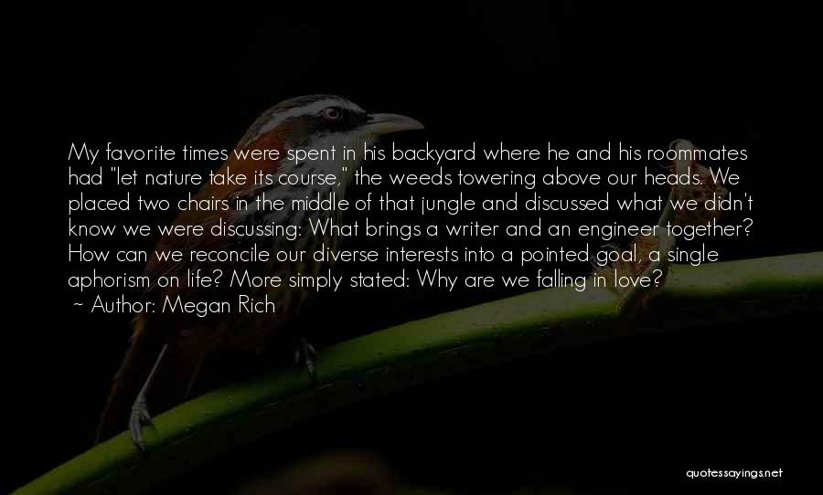 Megan Rich Quotes: My Favorite Times Were Spent In His Backyard Where He And His Roommates Had Let Nature Take Its Course, The