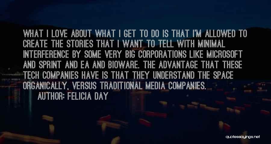 Felicia Day Quotes: What I Love About What I Get To Do Is That I'm Allowed To Create The Stories That I Want