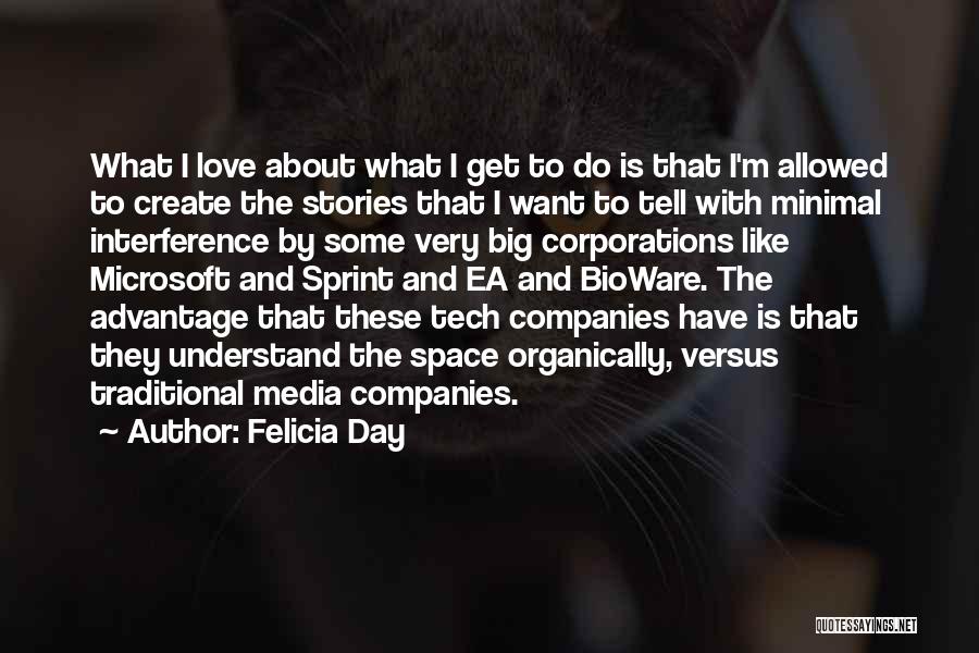 Felicia Day Quotes: What I Love About What I Get To Do Is That I'm Allowed To Create The Stories That I Want