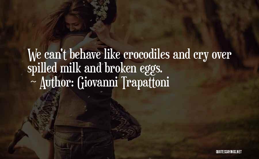 Giovanni Trapattoni Quotes: We Can't Behave Like Crocodiles And Cry Over Spilled Milk And Broken Eggs.