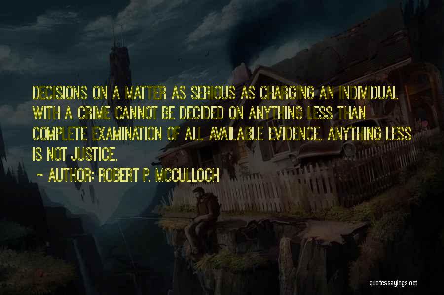 Robert P. McCulloch Quotes: Decisions On A Matter As Serious As Charging An Individual With A Crime Cannot Be Decided On Anything Less Than
