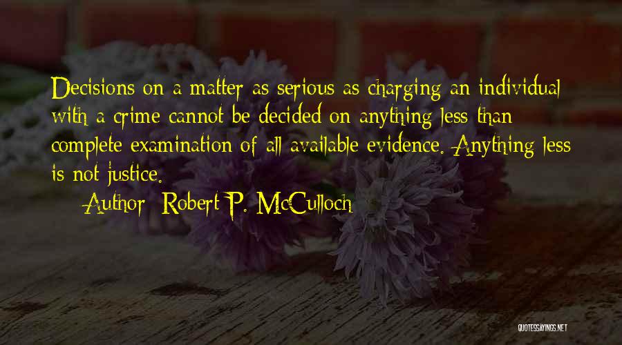 Robert P. McCulloch Quotes: Decisions On A Matter As Serious As Charging An Individual With A Crime Cannot Be Decided On Anything Less Than