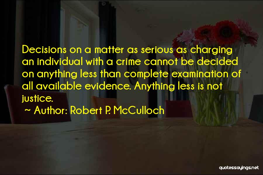 Robert P. McCulloch Quotes: Decisions On A Matter As Serious As Charging An Individual With A Crime Cannot Be Decided On Anything Less Than