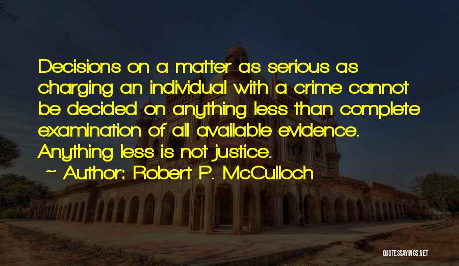 Robert P. McCulloch Quotes: Decisions On A Matter As Serious As Charging An Individual With A Crime Cannot Be Decided On Anything Less Than