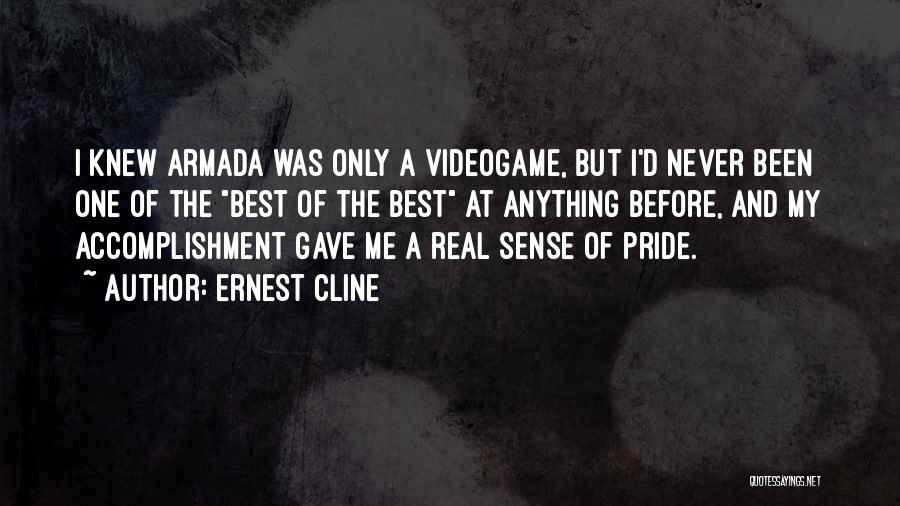 Ernest Cline Quotes: I Knew Armada Was Only A Videogame, But I'd Never Been One Of The Best Of The Best At Anything