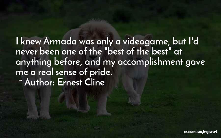 Ernest Cline Quotes: I Knew Armada Was Only A Videogame, But I'd Never Been One Of The Best Of The Best At Anything