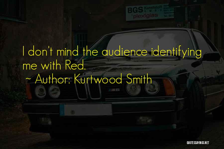 Kurtwood Smith Quotes: I Don't Mind The Audience Identifying Me With Red.