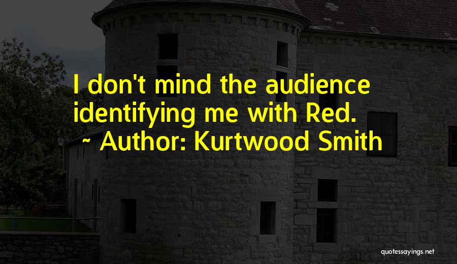 Kurtwood Smith Quotes: I Don't Mind The Audience Identifying Me With Red.