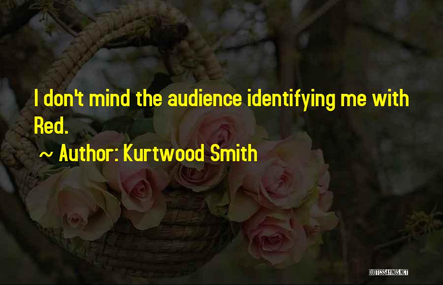 Kurtwood Smith Quotes: I Don't Mind The Audience Identifying Me With Red.