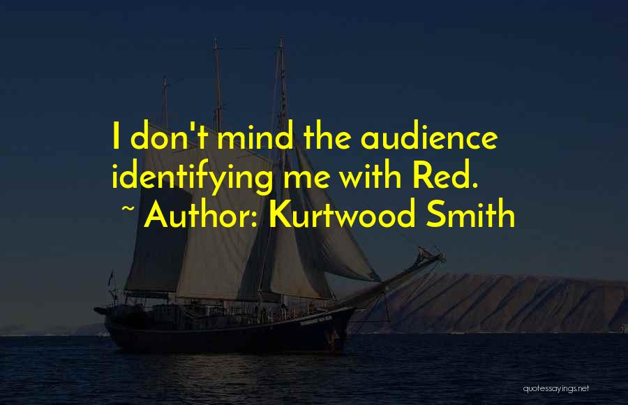 Kurtwood Smith Quotes: I Don't Mind The Audience Identifying Me With Red.