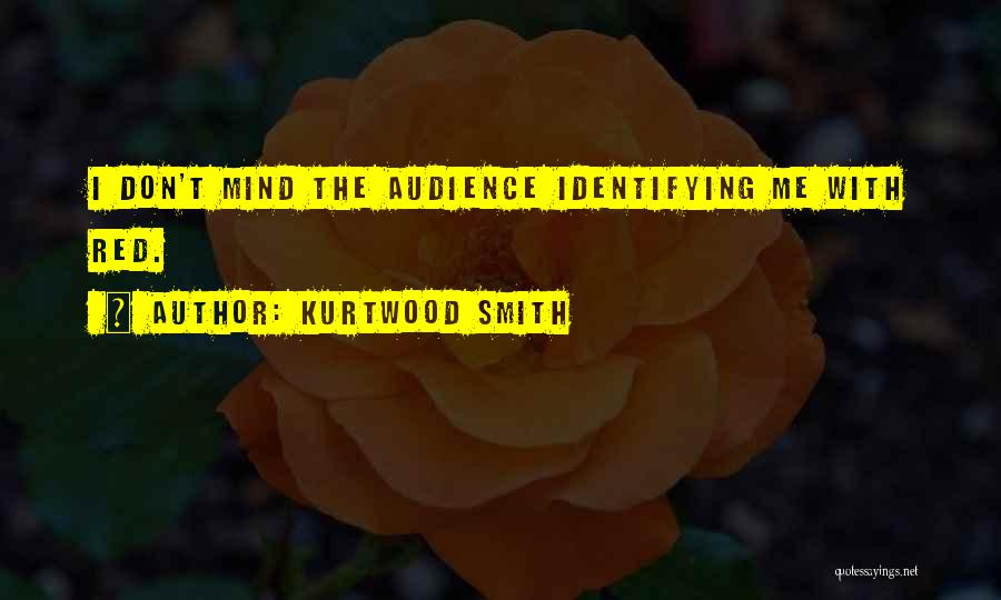 Kurtwood Smith Quotes: I Don't Mind The Audience Identifying Me With Red.