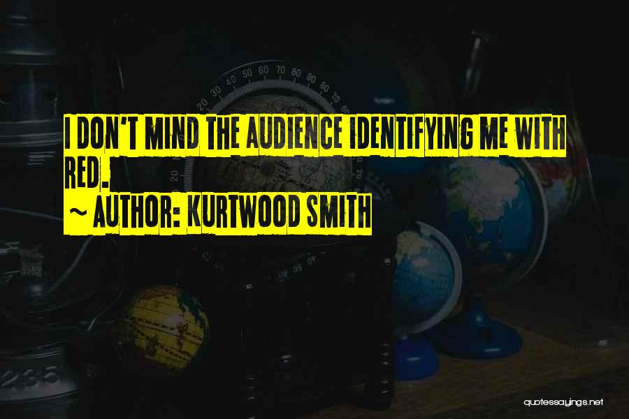 Kurtwood Smith Quotes: I Don't Mind The Audience Identifying Me With Red.